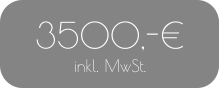 3500,-€ inkl. MwSt.