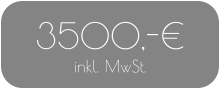 3500,-€ inkl. MwSt.